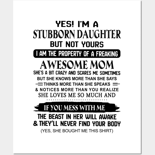 Yes I'm A Stubborn Daughter I'm The Property Of An Awesome Mom Wall Art by Buleskulls 